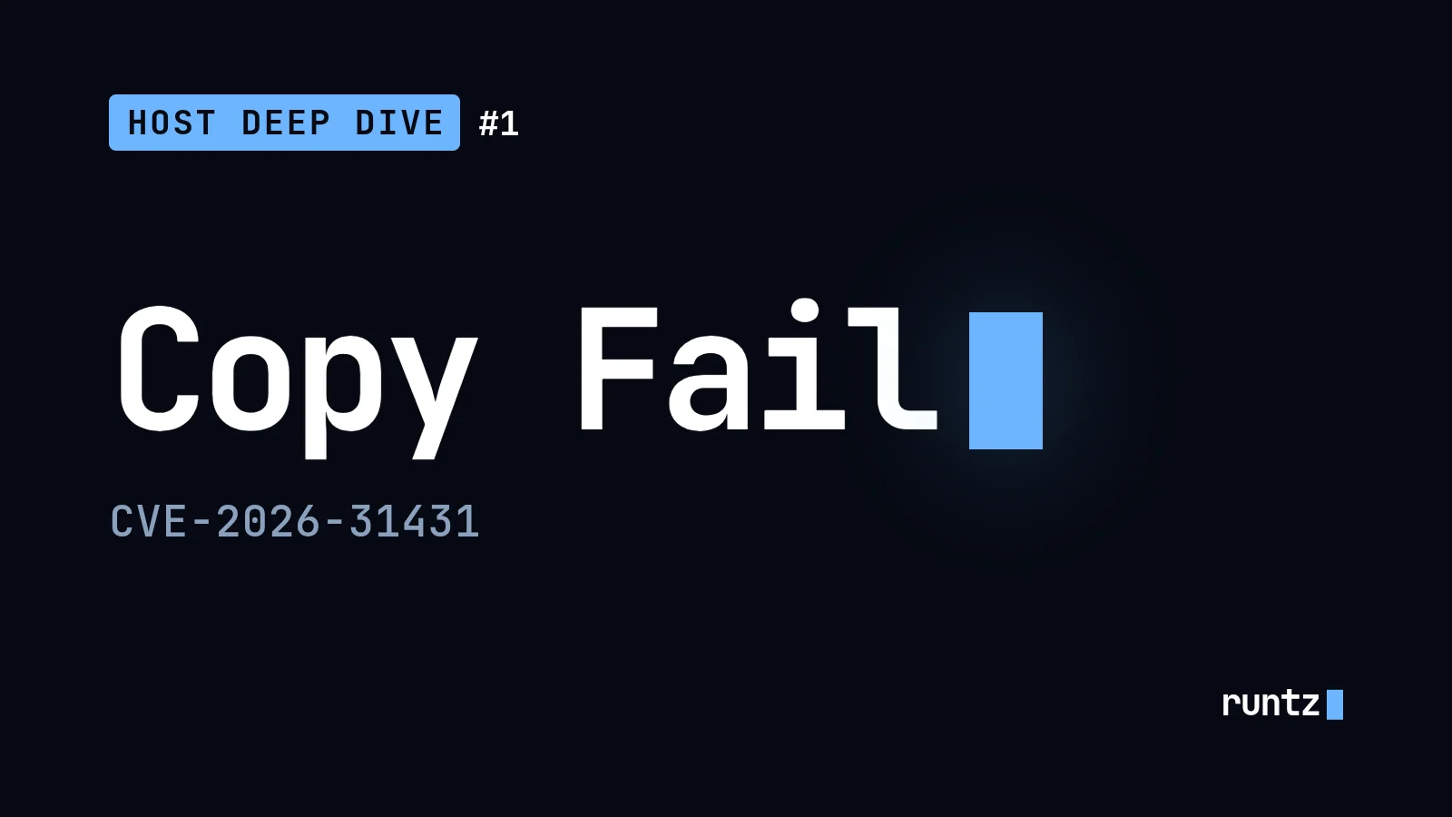 Cover for Host Deep Dive #1 with the title "Copy Fail", a blue terminal cursor and the identifier CVE-2026-31431.